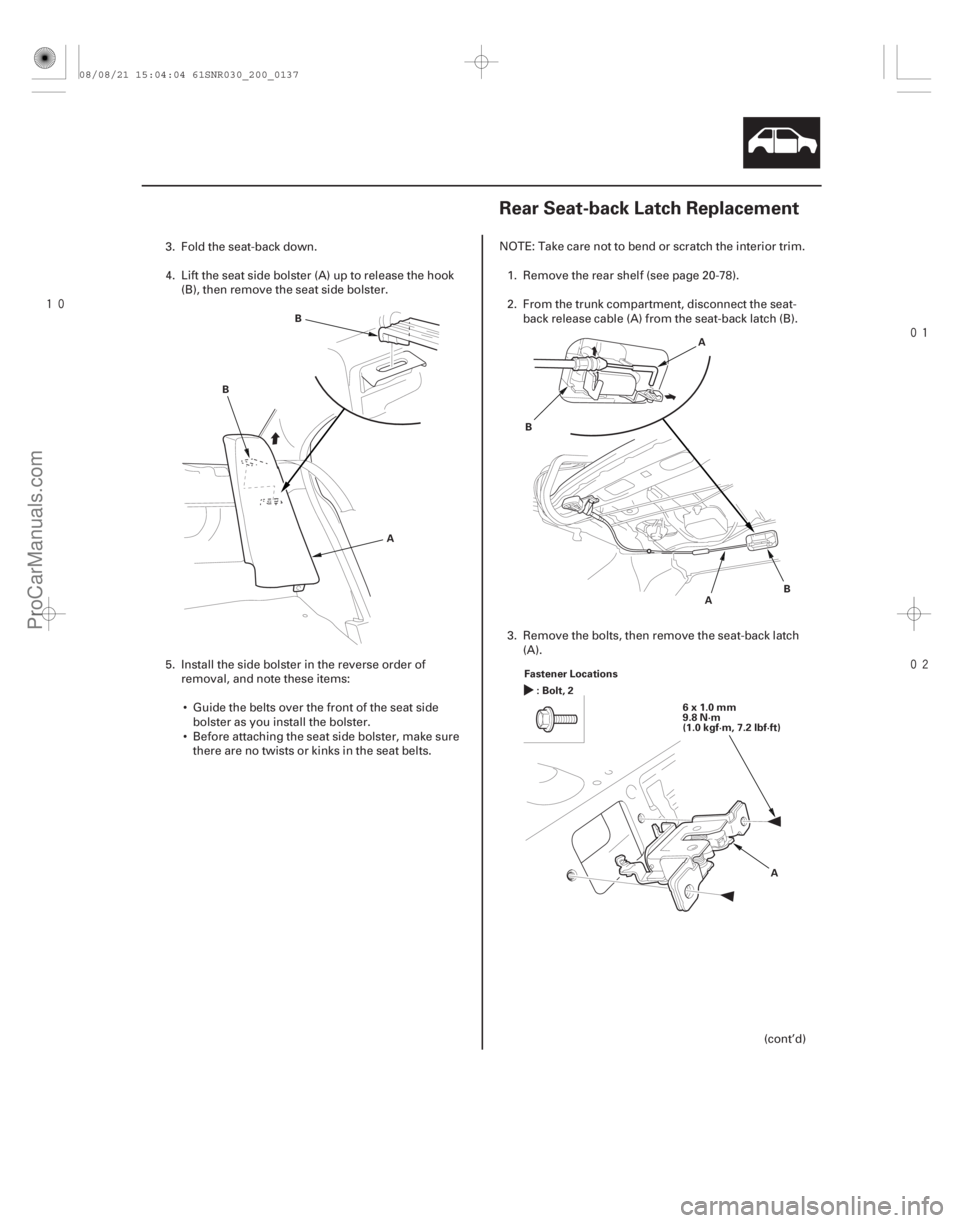 ACURA CSX 2006  Service Repair Manual 


(#

 )
20-13520-135
Rear Seat-back Latch Replacement
A
B
B
A
B
A
B
Fastener Locations
A
:Bolt,2
6x1.0mm
9.8 N·m
(1.0 kgf·m, 7.2 lbf·ft)
3. 