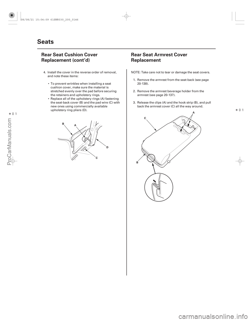 ACURA CSX 2006  Service Repair Manual Î
Î
(#

 )
20-14420-144 Seats
Rear Seat Cushion Cover
Replacement (cont’d)
Rear Seat Armrest Cover
Replacement
D
B
C
A
A
B C
4. Install the cov