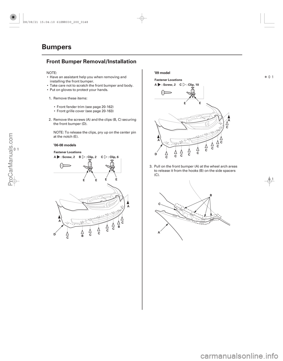 ACURA CSX 2006  Service Repair Manual 
Î

(#




 )
’06-08 models
’09 model
20-146Bumpers
Front Bumper Removal/Installation
Fastener Locations
:Screw,2
A : Clip, 2 B:Clip,6C
A B
C
