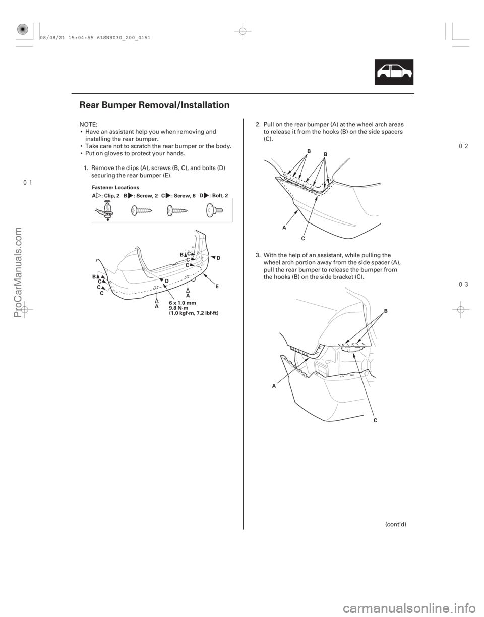 ACURA CSX 2006  Service Repair Manual 


(#



 )
20-149
Rear Bumper Removal/Installation
6x1.0mm
9.8 N·m
(1.0 kgf·m, 7.2 lbf·ft)
A
B
C
D E
C B
D
A
C
C C
C
Fastener Locations
:Clip,2