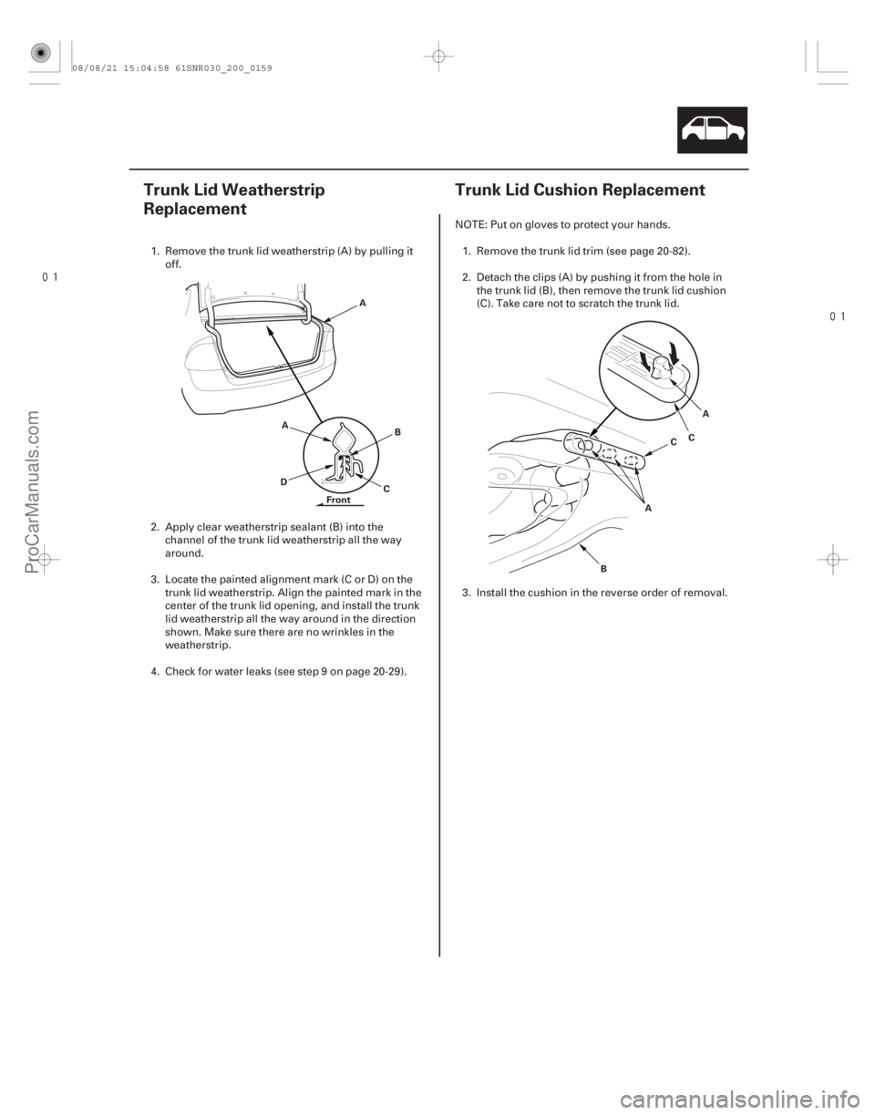 ACURA CSX 2006  Service Repair Manual 
(#

 ) 
(#

 )
20-15720-157
Trunk Lid Weatherstrip
Replacement Trunk Lid Cushion Replacement
A
B
C
D A
F