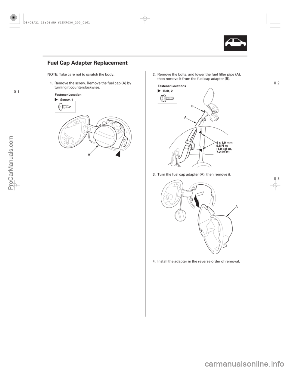 ACURA CSX 2006  Service Repair Manual 


(#
 )
20-159
Fuel Cap Adapter Replacement
Fastener Location :Screw,1
A Fastener Locations
:Bolt,2
AB
6x1.0mm
9.8 N·m
(1.0 kgf·m,
7.2 lbf·f