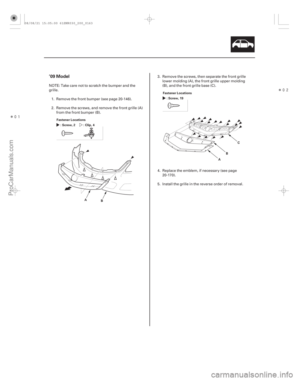 ACURA CSX 2006  Service Repair Manual Î
Î
(#

 )
’09 Model
20-161
Fastener Locations :Screw,2 :Clip,4
B
A Fastener Locations
:Screw,19
BC
A
NOTE: Take care not to scratch the bumper