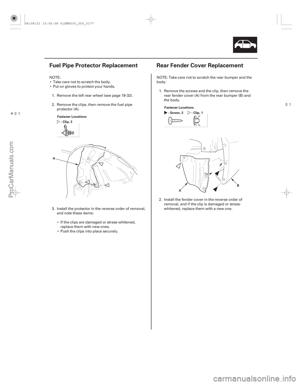 ACURA CSX 2006  Service Repair Manual Î
(#


 ) 
(#
 )
20-17520-175
Fuel Pipe Protector Replacement Rear Fender Cover Replacement
Fastener Lo