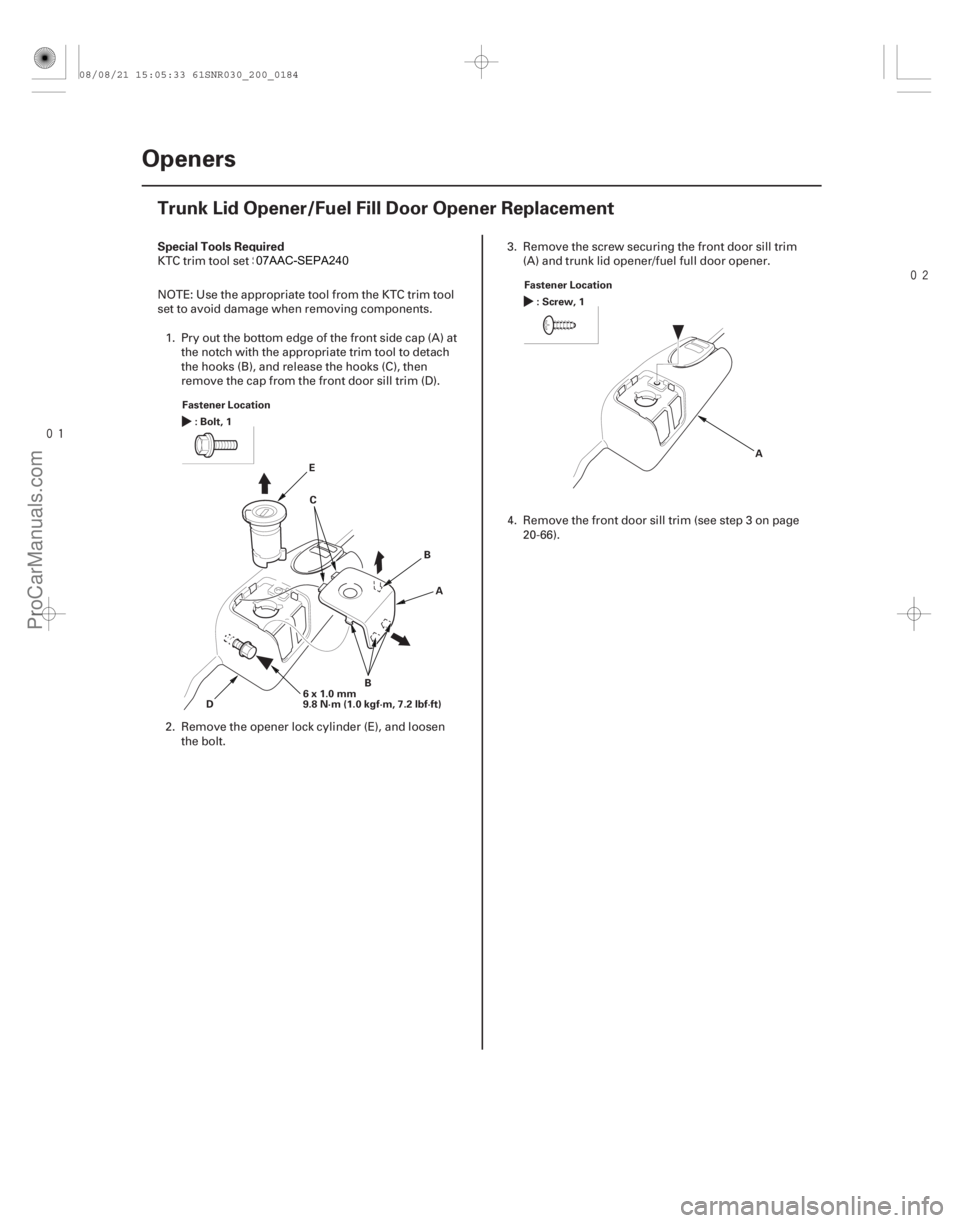 ACURA CSX 2006  Service Repair Manual 

(#

 )
S

pecial Tools Required
20-182 Openers
Trunk Lid Opener/Fuel Fill Door Opener Replacement
Fastener Location
:Bolt,1
6x1.0mm
9.8 N·m (1.0 k