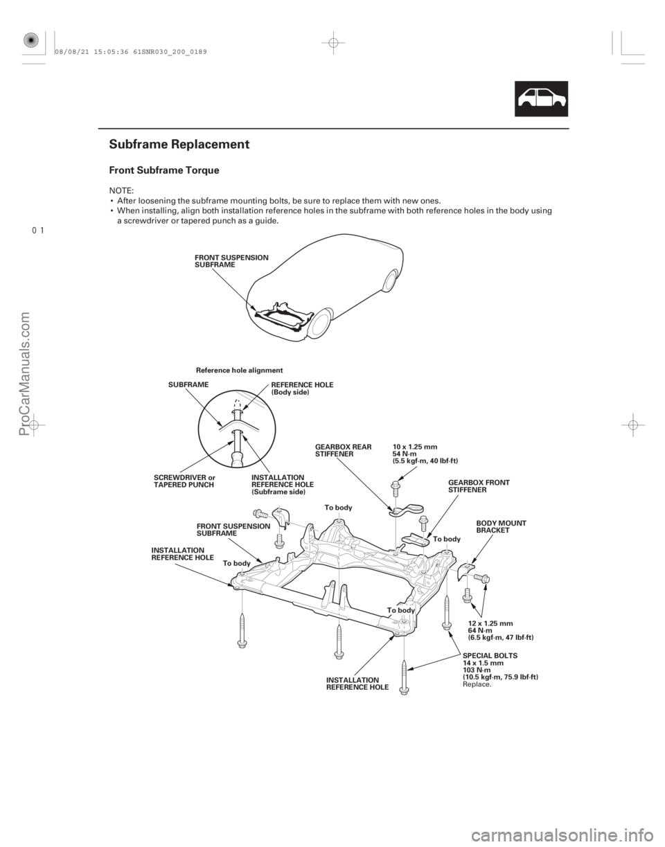 ACURA CSX 2006  Service Repair Manual 
(#
 )
Front Subframe Torque
20-187
Subframe Replacement
10x1.25mm
54 N·m
(5.5 kgf·m, 40 lbf·ft)
REFERENCE HOLE
(Body side)
Reference hole alignment
