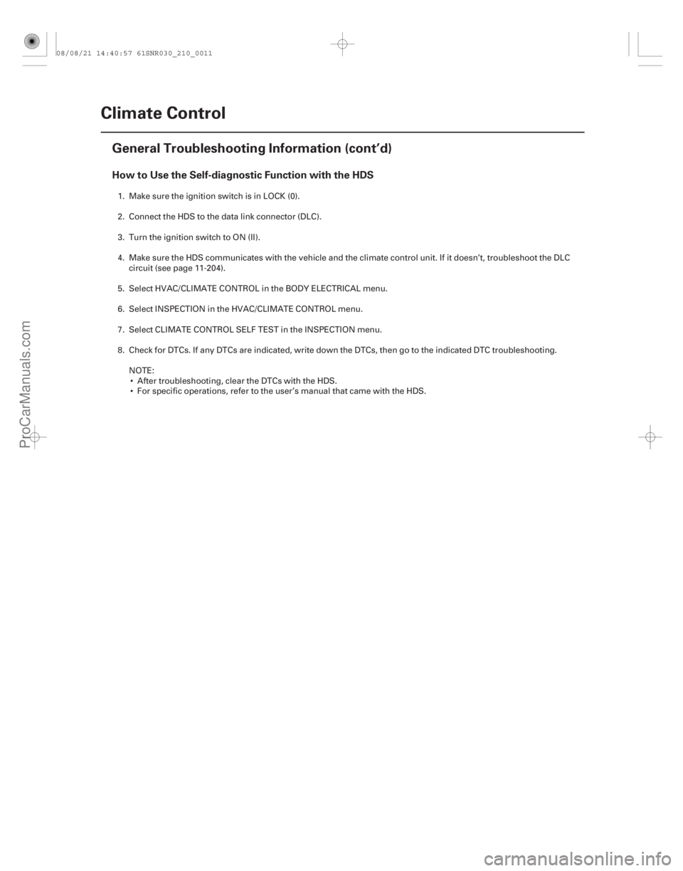 ACURA CSX 2006  Service Repair Manual How to Use the Self-diagnostic Function with the HDS
21-10Climate Control
General Troubleshooting Information (cont’d)
1. Make sure the ignition switch is in LOCK (0).
2. Connect the HDS to the data