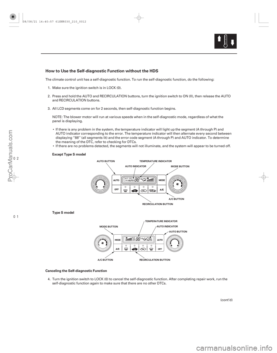 ACURA CSX 2006 Service Repair Manual
How to Use the Self-diagnostic Function without the HDS
Except Type S model
Type S model
Canceling the Self-diagnostic Function
21-11
AUTO BUTTON AUTO INDICATOR MODE BUTTON
TEMPERATURE INDIC ACURA CSX 2006 Service Repair Manual
How to Use the Self-diagnostic Function without the HDS
Except Type S model
Type S model
Canceling the Self-diagnostic Function
21-11
AUTO BUTTON AUTO INDICATOR MODE BUTTON
TEMPERATURE INDIC