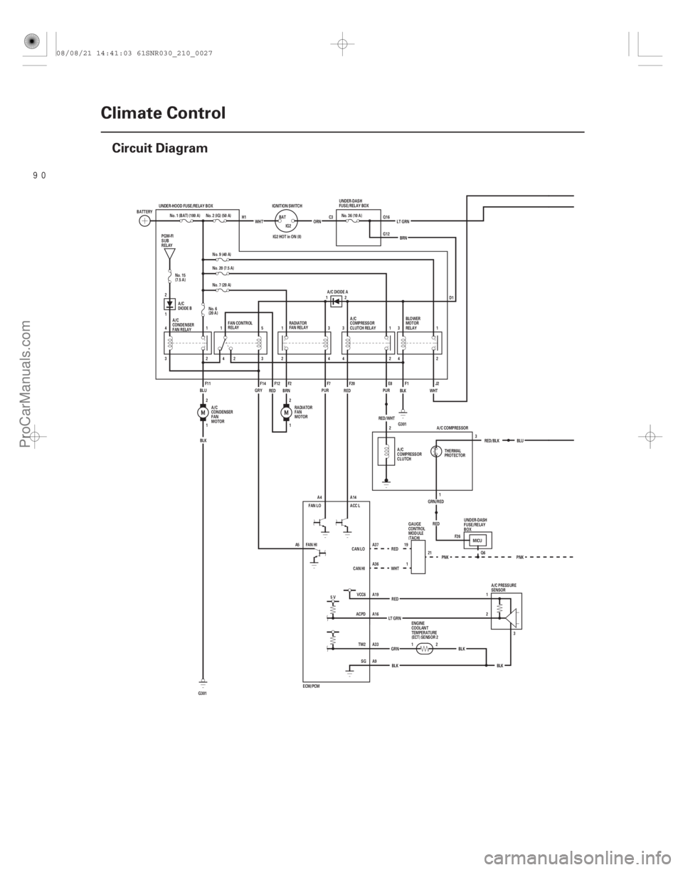 ACURA CSX 2006 Service Repair Manual
(#
)
21-26Climate Control
Circuit Diagram
PNK
RED/BLK
12
1 2
Q6
1 2
GRN/REDRED
IG2 HOT in ON (II)
CAN HI
CAN LO
FAN HI ACC L
FAN LO A14
A4
A5 13
A/C C ACURA CSX 2006 Service Repair Manual
(#
)
21-26Climate Control
Circuit Diagram
PNK
RED/BLK
12
1 2
Q6
1 2
GRN/REDRED
IG2 HOT in ON (II)
CAN HI
CAN LO
FAN HI ACC L
FAN LO A14
A4
A5 13
A/C C
