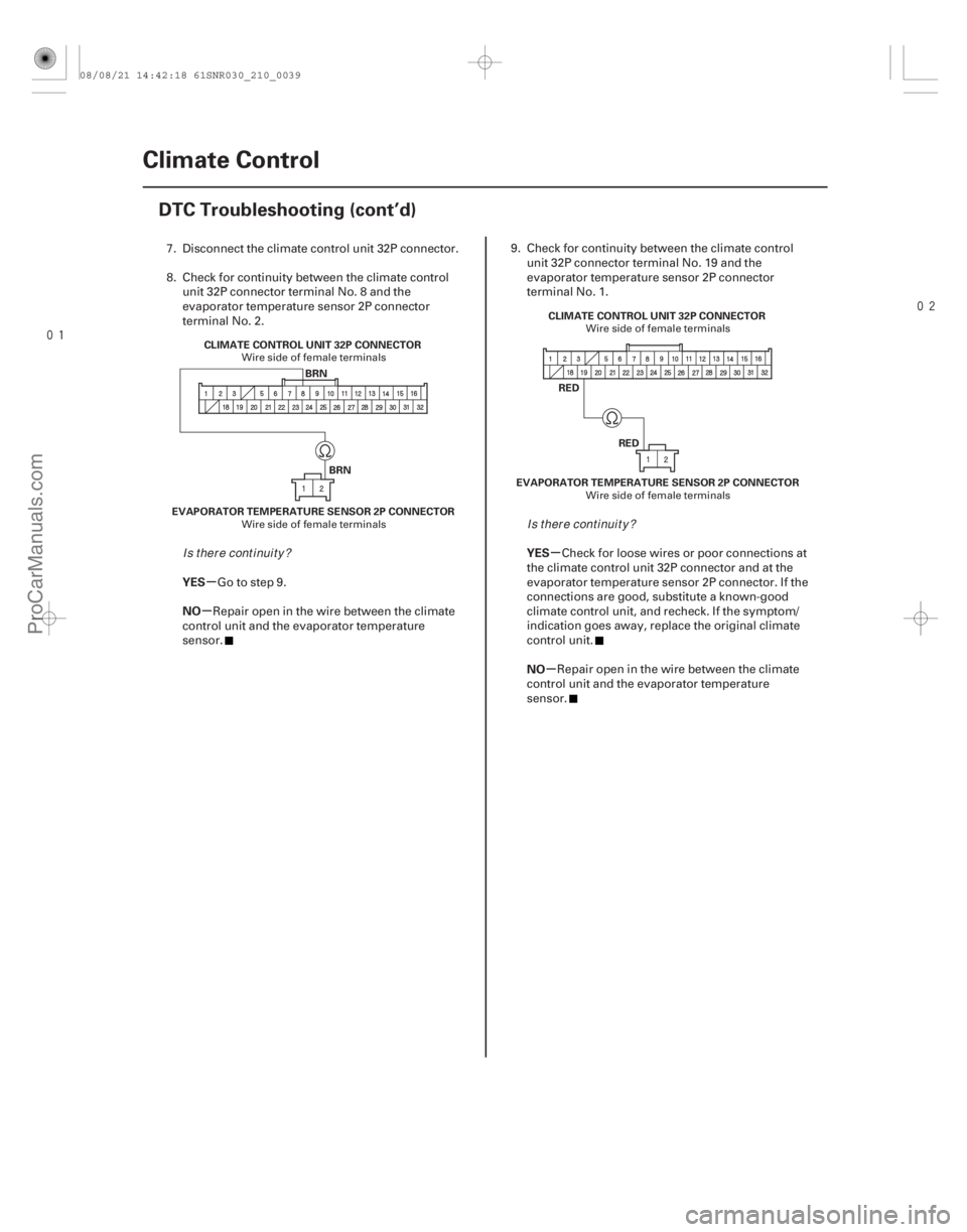 ACURA CSX 2006 Service Repair Manual
µ
µ µ
µ
YES
NO
YES
NO
21-38Climate Control
DTC Troubleshooting (cont’d)
BRN
BRN
EVAPORATOR TEMPERATURE SENSOR 2P CONNECTOR CLIMATE CONTROL UNIT 32P CONNECTOR
RED
EVAPORATOR TEMPERAT ACURA CSX 2006 Service Repair Manual
µ
µ µ
µ
YES
NO
YES
NO
21-38Climate Control
DTC Troubleshooting (cont’d)
BRN
BRN
EVAPORATOR TEMPERATURE SENSOR 2P CONNECTOR CLIMATE CONTROL UNIT 32P CONNECTOR
RED
EVAPORATOR TEMPERAT