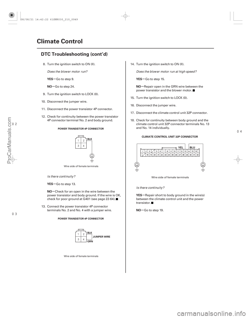 ACURA CSX 2006 Service Repair Manual
µ
µ
µ
µ µ
µ
µ
µ
YES
NO
YES
NO
YES
NO
YES
NO
21-48Climate Control
DTC Troubleshooting (cont’d)
POWER TRANSISTOR 4P CONNECTOR
BLK
POWER TRANSISTOR 4P CONNECTOR BLKJUMPER ACURA CSX 2006 Service Repair Manual
µ
µ
µ
µ µ
µ
µ
µ
YES
NO
YES
NO
YES
NO
YES
NO
21-48Climate Control
DTC Troubleshooting (cont’d)
POWER TRANSISTOR 4P CONNECTOR
BLK
POWER TRANSISTOR 4P CONNECTOR BLKJUMPER
