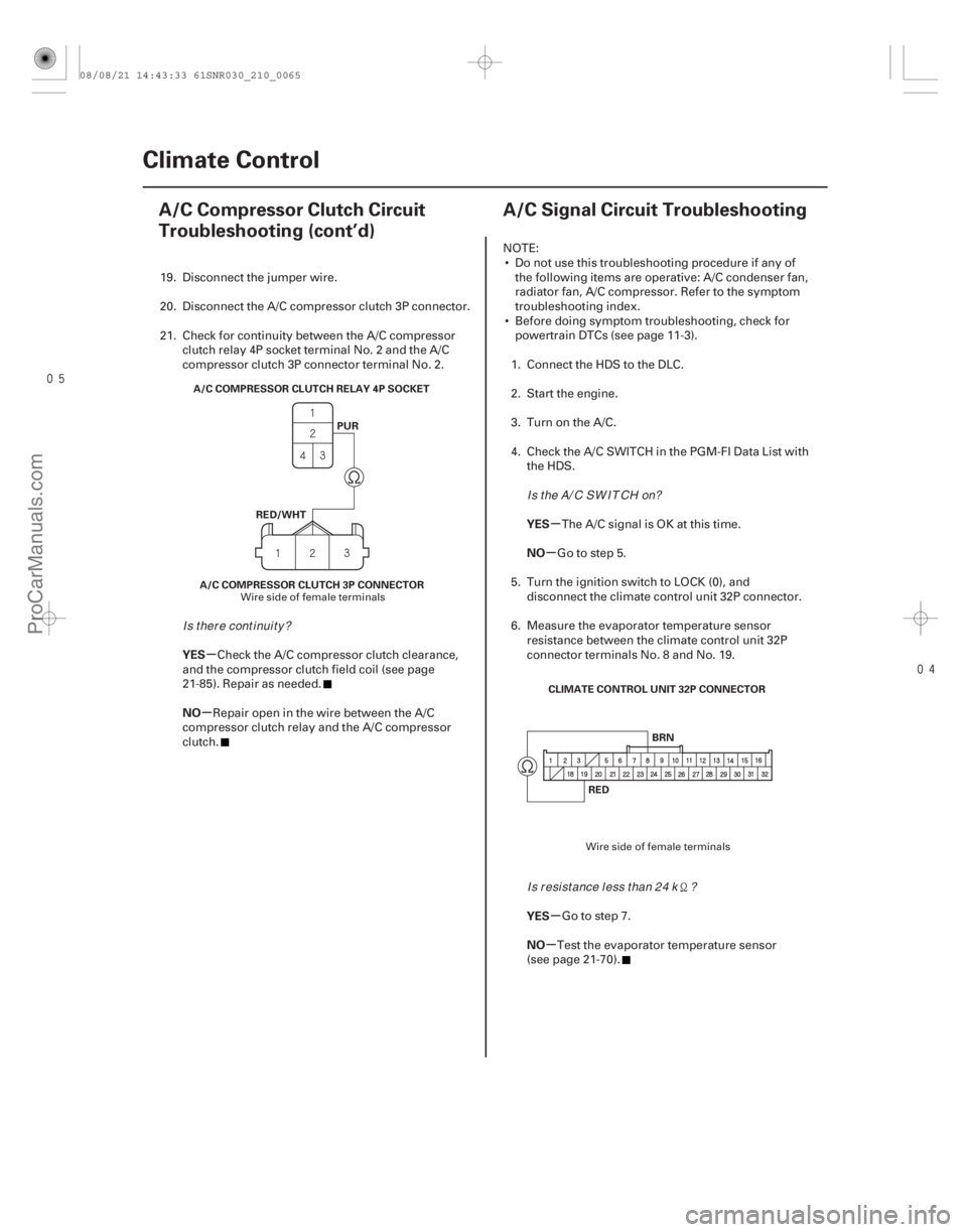 ACURA CSX 2006 Service Repair Manual
(#
)
µ
µ µ
µ
µ
µ
YES
NO
YES
NO
YES
NO
21-6421-64Climate Control
A/C Compressor Clutch Circuit
Troubleshooting (cont’d)
A/C Signal ACURA CSX 2006 Service Repair Manual
(#
)
µ
µ µ
µ
µ
µ
YES
NO
YES
NO
YES
NO
21-6421-64Climate Control
A/C Compressor Clutch Circuit
Troubleshooting (cont’d)
A/C Signal