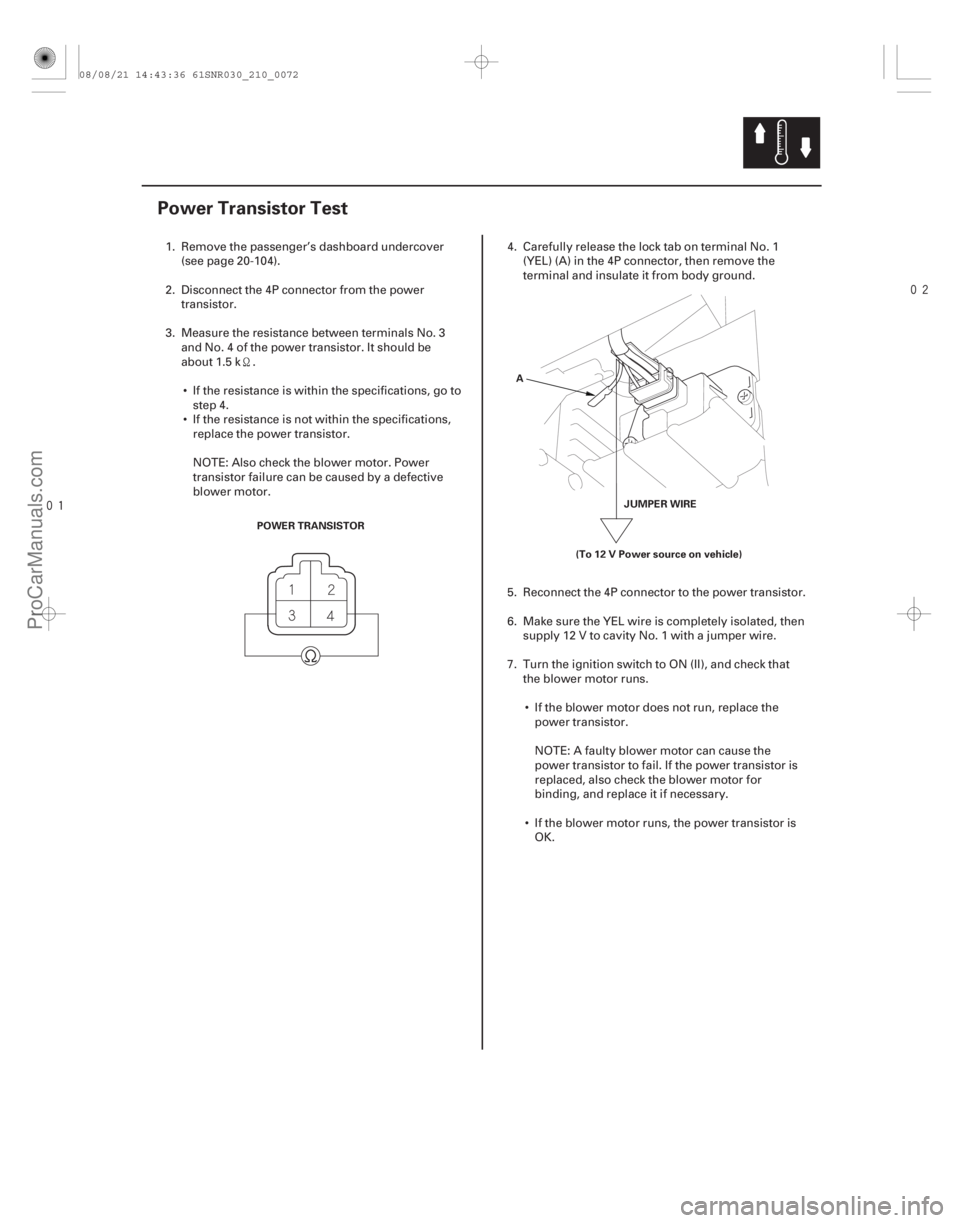 ACURA CSX 2006 Service Repair Manual
(#
)
21-71
Power Transistor Test
POWER TRANSISTOR (To 12 V Power source on vehicle)JUMPER WIRE
A
1. Remove the passenger’s dashboard undercover ACURA CSX 2006 Service Repair Manual
(#
)
21-71
Power Transistor Test
POWER TRANSISTOR (To 12 V Power source on vehicle)JUMPER WIRE
A
1. Remove the passenger’s dashboard undercover