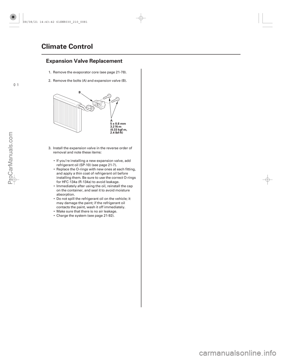 ACURA CSX 2006  Service Repair Manual 
(#


 )
21-80Climate Control
Expansion Valve Replacement
A
5x0.8mm
3.2 N·m
(0.33 kgf·m,
2.4 lbf·ft)
B
1. Remove the evaporator core (see page 21-78).
