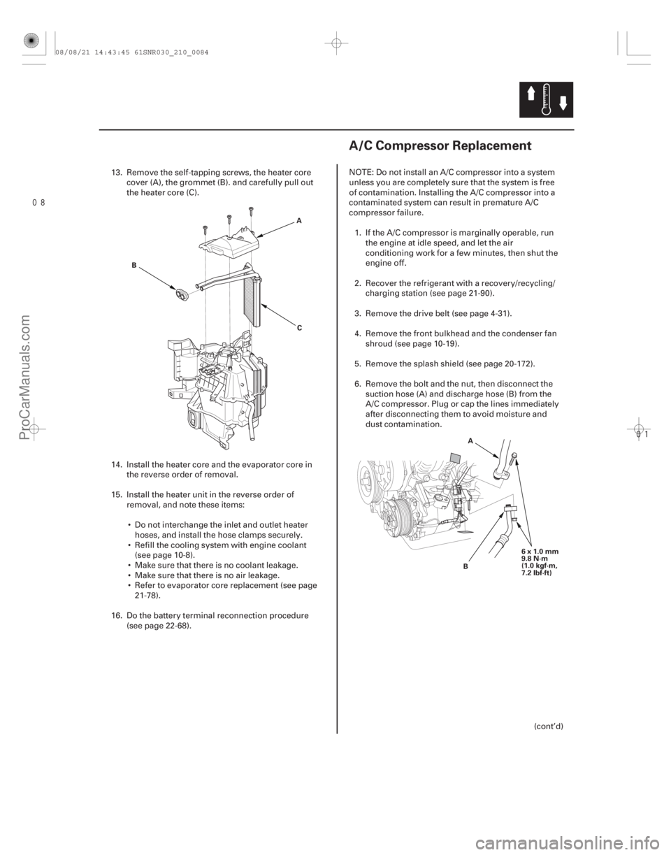 ACURA CSX 2006 Service Repair Manual
(#
)
21-8321-83
A/C Compressor Replacement
A C
B
6x1.0mm
9.8 N·m
(1.0 kgf·m,
7.2 lbf·ft)
A
B
13. Remove the self-tapping screws, the heater co ACURA CSX 2006 Service Repair Manual
(#
)
21-8321-83
A/C Compressor Replacement
A C
B
6x1.0mm
9.8 N·m
(1.0 kgf·m,
7.2 lbf·ft)
A
B
13. Remove the self-tapping screws, the heater co