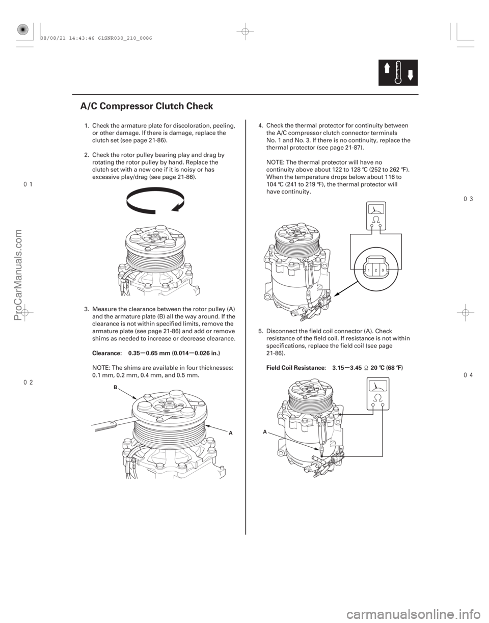ACURA CSX 2006 Service Repair Manual
(#
")
µµ
µ
Clearance: 0.35 0.65 mm (0.014 0.026 in.)Field Coil Resistance: 3.15 3.45 20 °C (68 °F)
21-85
A/C Compressor Clutch C ACURA CSX 2006 Service Repair Manual
(#
")
µµ
µ
Clearance: 0.35 0.65 mm (0.014 0.026 in.)Field Coil Resistance: 3.15 3.45 20 °C (68 °F)
21-85
A/C Compressor Clutch C