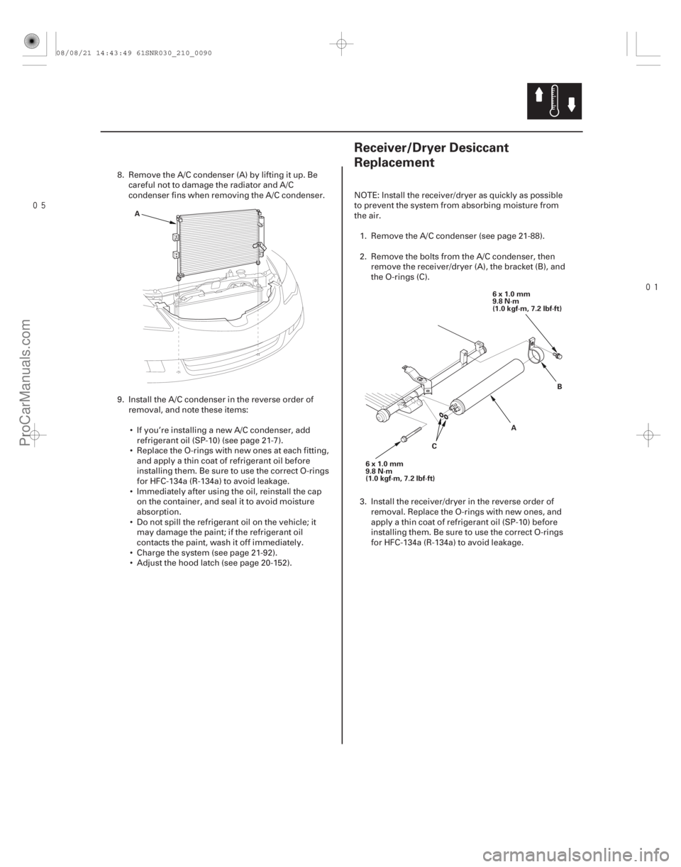 ACURA CSX 2006 Service Repair Manual
(#
)
21-8921-89
Receiver/Dryer Desiccant
Replacement
A 6x1.0mm
9.8 N·m
(1.0 kgf·m, 7.2 lbf·ft)
6x1.0mm
9.8 N·m
(1.0 kgf·m, 7.2 lbf·ft) A
B
ACURA CSX 2006 Service Repair Manual
(#
)
21-8921-89
Receiver/Dryer Desiccant
Replacement
A 6x1.0mm
9.8 N·m
(1.0 kgf·m, 7.2 lbf·ft)
6x1.0mm
9.8 N·m
(1.0 kgf·m, 7.2 lbf·ft) A
B
