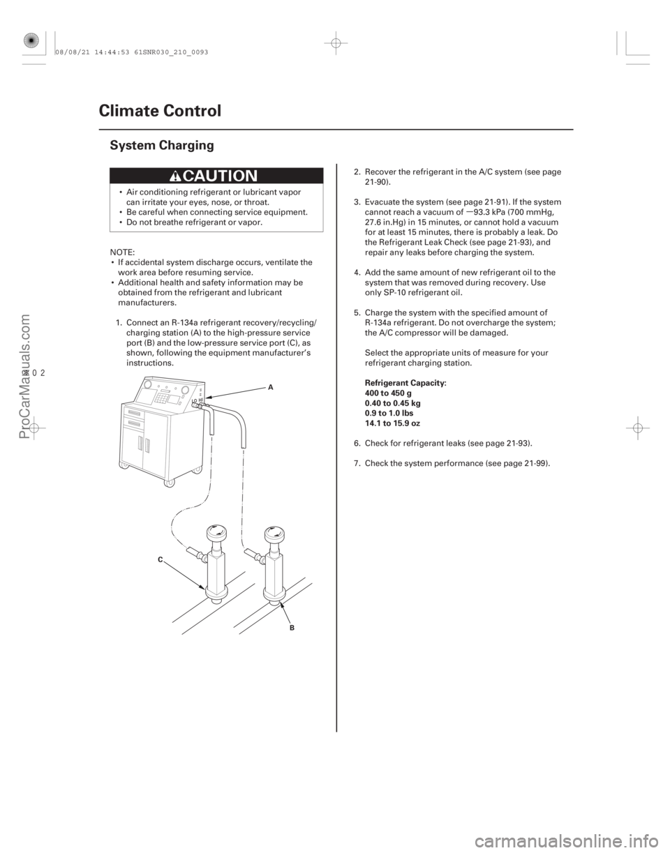 ACURA CSX 2006 Service Repair Manual µ
Î
(#
)Refrigerant Capacity:
400 to 450 g
0.40 to 0.45 kg
0.9 to 1.0 lbs
14.1 to 15.9 oz
21-92
Climate Control
System Charging
A
C B
Air condit ACURA CSX 2006 Service Repair Manual µ
Î
(#
)Refrigerant Capacity:
400 to 450 g
0.40 to 0.45 kg
0.9 to 1.0 lbs
14.1 to 15.9 oz
21-92
Climate Control
System Charging
A
C B
Air condit