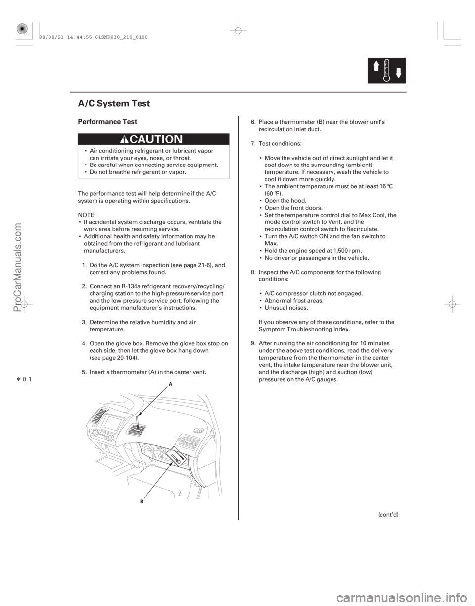 ACURA CSX 2006 Service Repair Manual Î
(#
)
Performance Test
21-99
A/C System Test
A
B
Air conditioning refrigerant or lubricant vapor can irritate your eyes, nose, or throat.
Be car ACURA CSX 2006 Service Repair Manual Î
(#
)
Performance Test
21-99
A/C System Test
A
B
Air conditioning refrigerant or lubricant vapor can irritate your eyes, nose, or throat.
Be car
