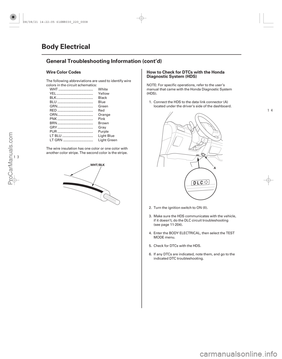 ACURA CSX 2006 Service Repair Manual
Wire Color Codes
How to Check for DTCs with the Honda
Diagnostic System (HDS)
22-6 Body Electrical
General Troubleshooting Information (cont’d)
WHT/BLK
A
The following abbreviations are use ACURA CSX 2006 Service Repair Manual
Wire Color Codes
How to Check for DTCs with the Honda
Diagnostic System (HDS)
22-6 Body Electrical
General Troubleshooting Information (cont’d)
WHT/BLK
A
The following abbreviations are use