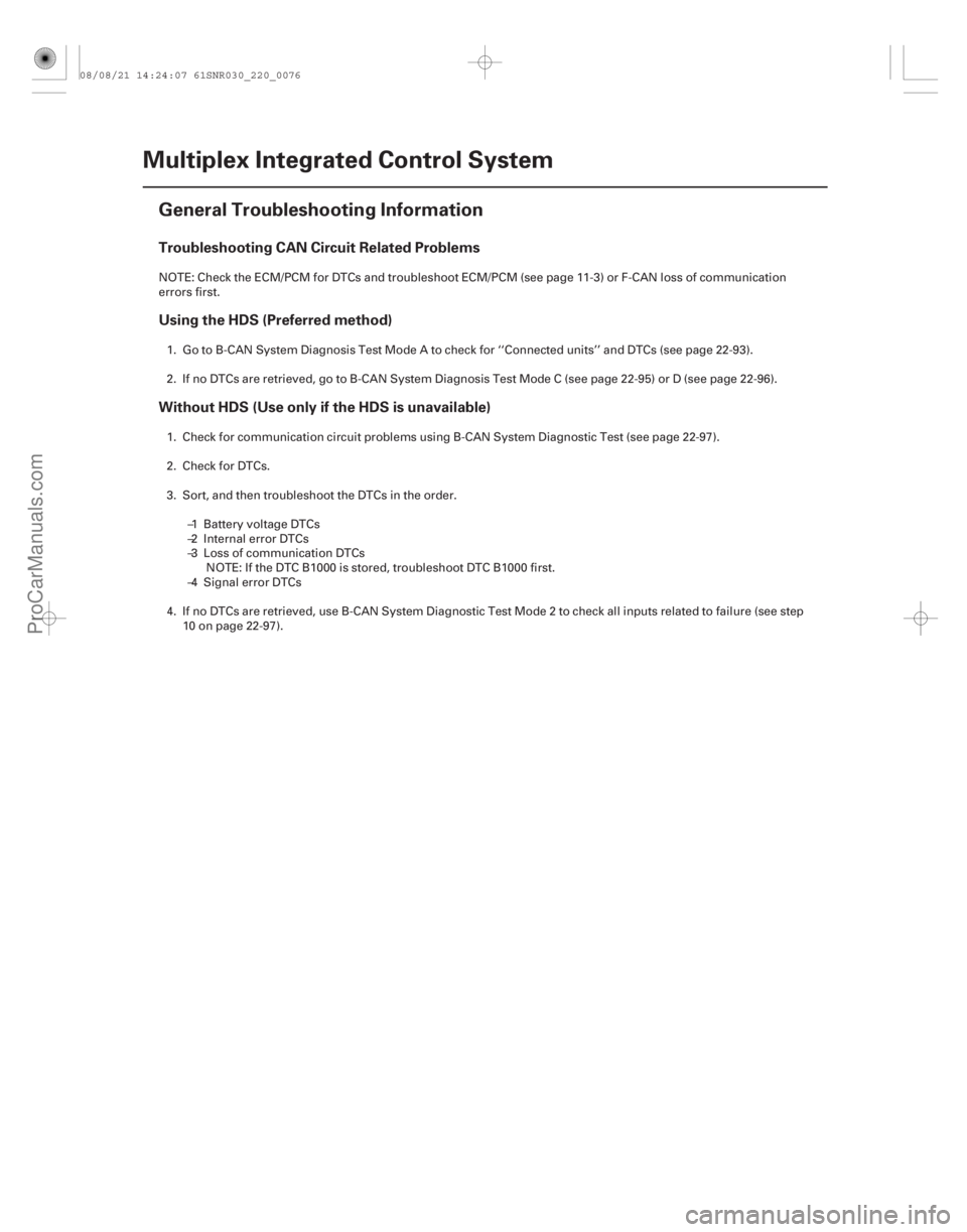 ACURA CSX 2006 Service Repair Manual (#
)
Troubleshooting CAN Circuit Related Problems
Using the HDS (Preferred method)
Without HDS (Use only if the HDS is unavailable)
22-74Multiplex Integra ACURA CSX 2006 Service Repair Manual (#
)
Troubleshooting CAN Circuit Related Problems
Using the HDS (Preferred method)
Without HDS (Use only if the HDS is unavailable)
22-74Multiplex Integra