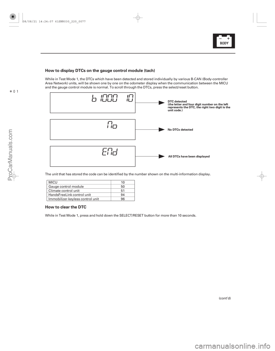 ACURA CSX 2006  Service Repair Manual Î
How to display DTCs on the gauge control module (tach)
How to clear the DTC
22-75
No DTCs detectedAll DTCs have been displayed
DTC detected
(the letter and four digit number on the left
repres