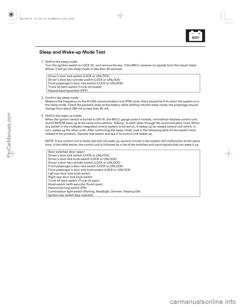 ACURA CSX 2006 Service Repair Manual (#
)
22-99
Sleep and Wake-up Mode Test
1. Shift to the sleep mode:Turn the ignition switch to LOCK (0), and remove the key. If the MICU receives no signal ACURA CSX 2006 Service Repair Manual (#
)
22-99
Sleep and Wake-up Mode Test
1. Shift to the sleep mode:Turn the ignition switch to LOCK (0), and remove the key. If the MICU receives no signal