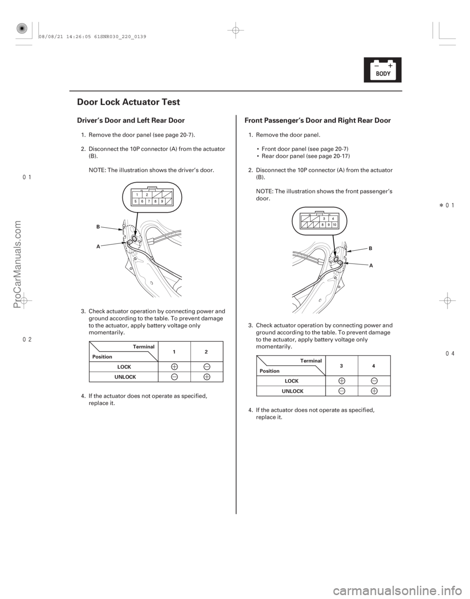 ACURA CSX 2006 Service Repair Manual
Î
(#
)
Driver’s Door and Left Rear Door Front Passenger’s Door and Right Rear Door
22-137
Door Lock Actuator Test
A
B
Terminal
Pos ACURA CSX 2006 Service Repair Manual
Î
(#
)
Driver’s Door and Left Rear Door Front Passenger’s Door and Right Rear Door
22-137
Door Lock Actuator Test
A
B
Terminal
Pos