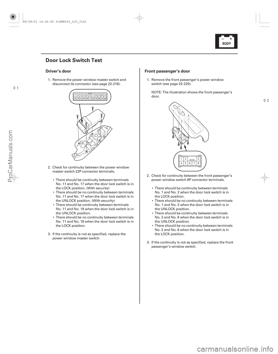 ACURA CSX 2006 Service Repair Manual
(#
)
Driver’s door Front passenger’s door
22-139
Door Lock Switch Test
1. Remove the power window master switch and
disconnect its connector ACURA CSX 2006 Service Repair Manual
(#
)
Driver’s door Front passenger’s door
22-139
Door Lock Switch Test
1. Remove the power window master switch and
disconnect its connector