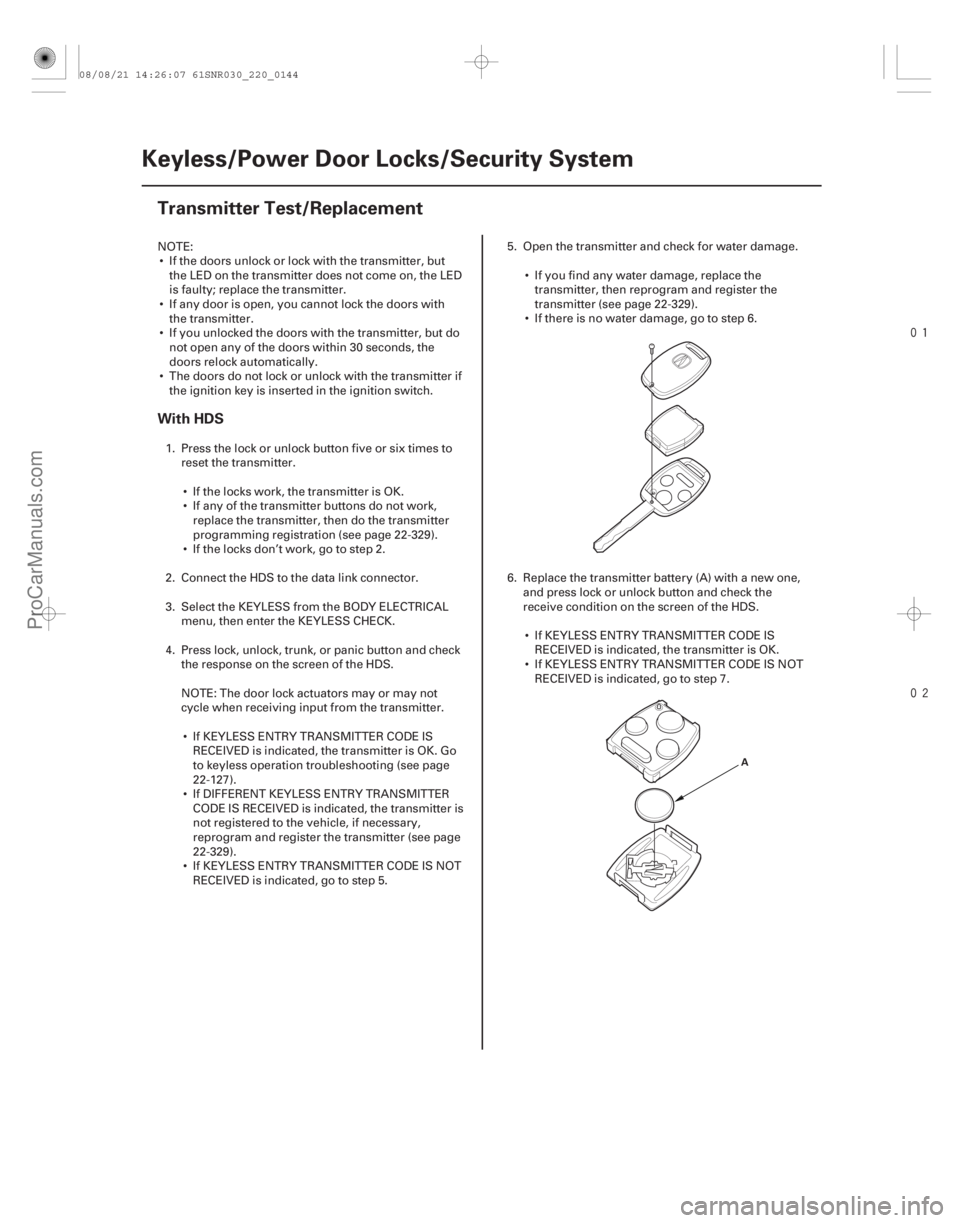 ACURA CSX 2006 Service Repair Manual
(#
)
With HDS
22-142 Keyless/Power Door Locks/Security System
Transmitter Test/Replacement
A
NOTE:
If the doors unlock or lock with the transm ACURA CSX 2006 Service Repair Manual
(#
)
With HDS
22-142 Keyless/Power Door Locks/Security System
Transmitter Test/Replacement
A
NOTE:
If the doors unlock or lock with the transm