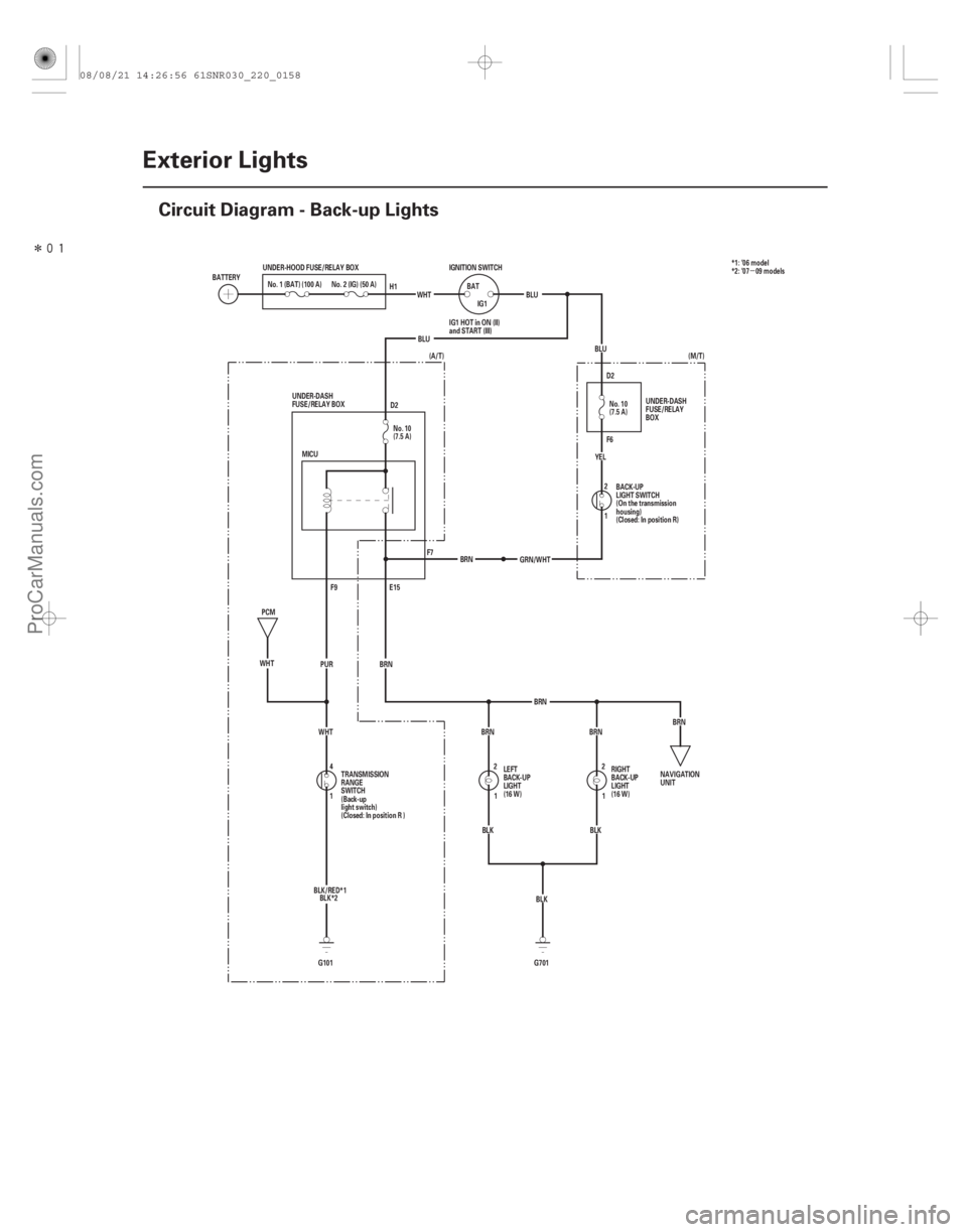 ACURA CSX 2006  Service Repair Manual Î
(#


)
µ
22-156Exterior Lights
Circuit Diagram - Back-up Lights
F6 D2
D2
BRN
BRN BRN
1 4 BRN
E15
F9
MICU
BLU
BLU
(A/T)
BLK (M/T)
WHT PUR
WHT
G101 G