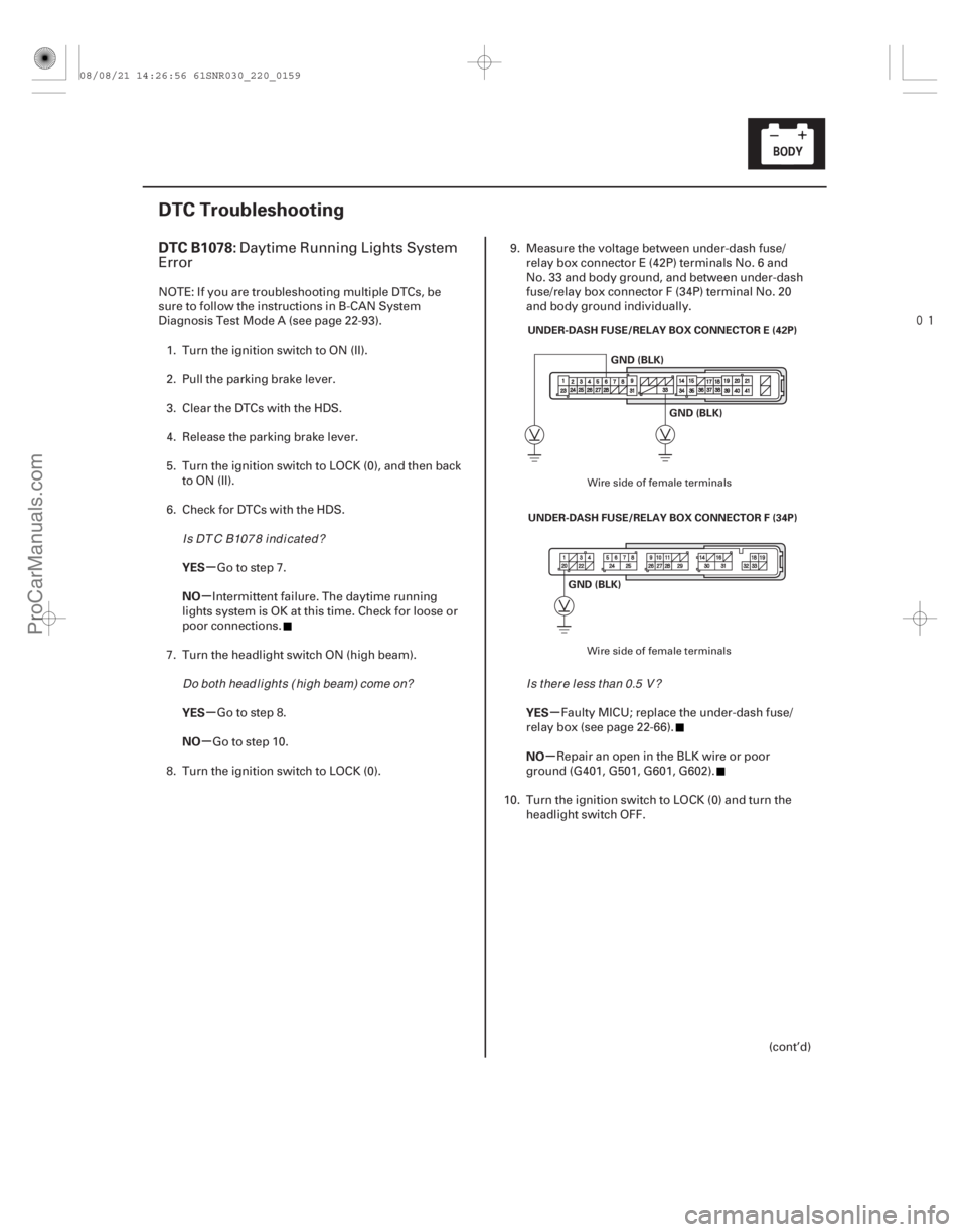 ACURA CSX 2006 Service Repair Manual
(#
.
)
µ
µ
µ
µ µ
µ
DTC B1078:
YES
NO
YES
NO YES
NO
22-157
DTC Troubleshooting
UNDER-DASH FUSE/RELAY BOX CONNECTOR E (42P)
GND (BLK)
UNDER-D ACURA CSX 2006 Service Repair Manual
(#
.
)
µ
µ
µ
µ µ
µ
DTC B1078:
YES
NO
YES
NO YES
NO
22-157
DTC Troubleshooting
UNDER-DASH FUSE/RELAY BOX CONNECTOR E (42P)
GND (BLK)
UNDER-D