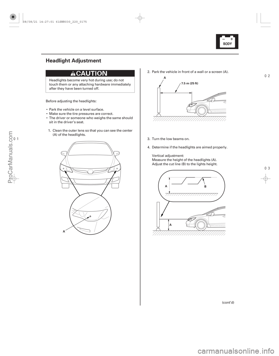 ACURA CSX 2006  Service Repair Manual 


(#




")
22-173
Headlight Adjustment
A A
7.5 m (25 ft)
A A B
Headlights become very hot during use; do not
touch them or any attaching hardware 