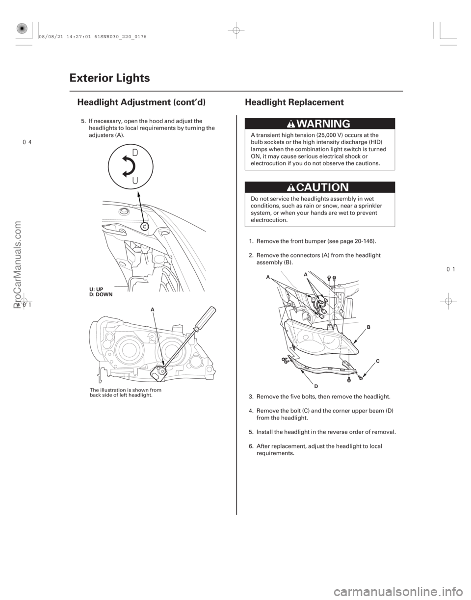 ACURA CSX 2006 Service Repair Manual
Î
(#
)
22-17422-174 Exterior Lights
Headlight Adjustment (cont’d) Headlight Replacement
U: UP
D: DOWN
A A
D B
C
A
5. If necessary, open ACURA CSX 2006 Service Repair Manual
Î
(#
)
22-17422-174 Exterior Lights
Headlight Adjustment (cont’d) Headlight Replacement
U: UP
D: DOWN
A A
D B
C
A
5. If necessary, open