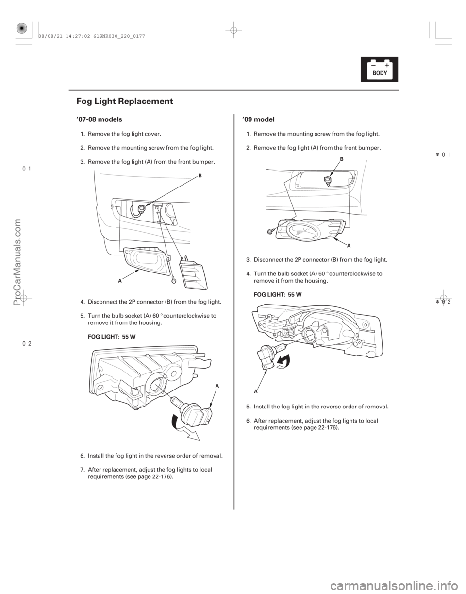 ACURA CSX 2006  Service Repair Manual 
(#%



 ) Î
Î
(#



 )
’07-08 models ’09 model
FOG LIGHT: 55 W FOG LIGHT: 55 W
22-17522-175
