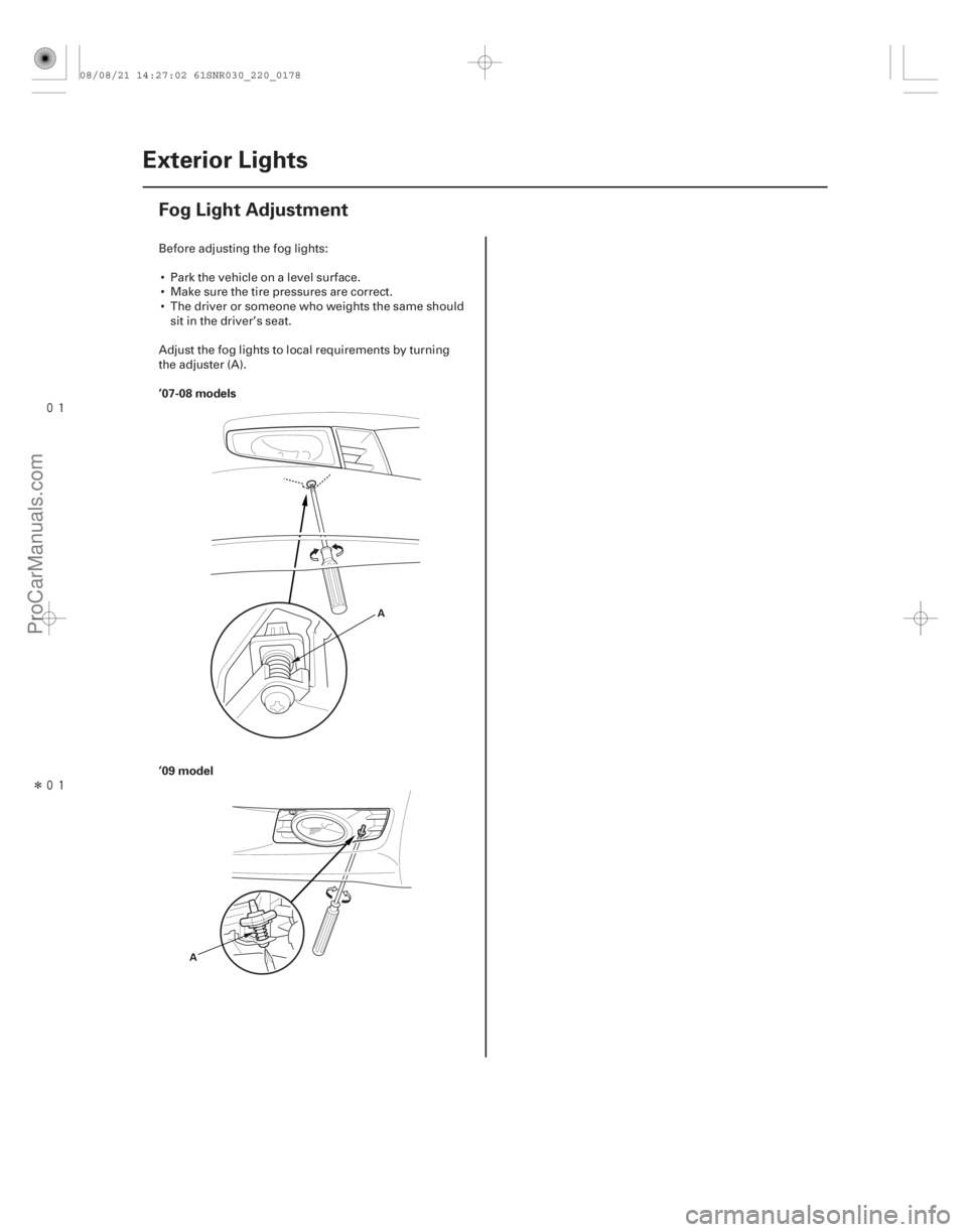 ACURA CSX 2006  Service Repair Manual 
Î
(#



") ’07-08 models
’09 model
22-176Exterior Lights
Fog Light Adjustment
A
A
Before adjusting the fog lights:  Park the vehicle on a leve