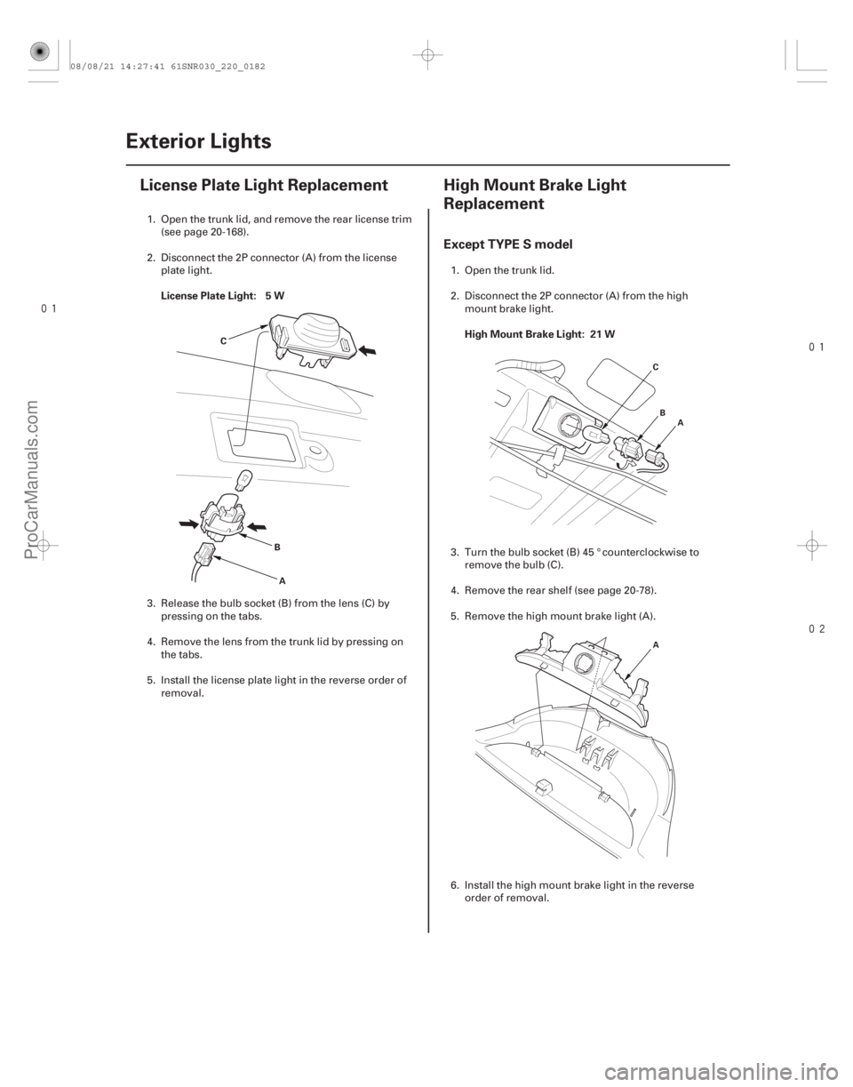 ACURA CSX 2006  Service Repair Manual 
(#

 ) 

(#



 )
License Plate Light: 5 W
High Mount Brake Light: 21 W
Except TYPE S model
22-18022-1