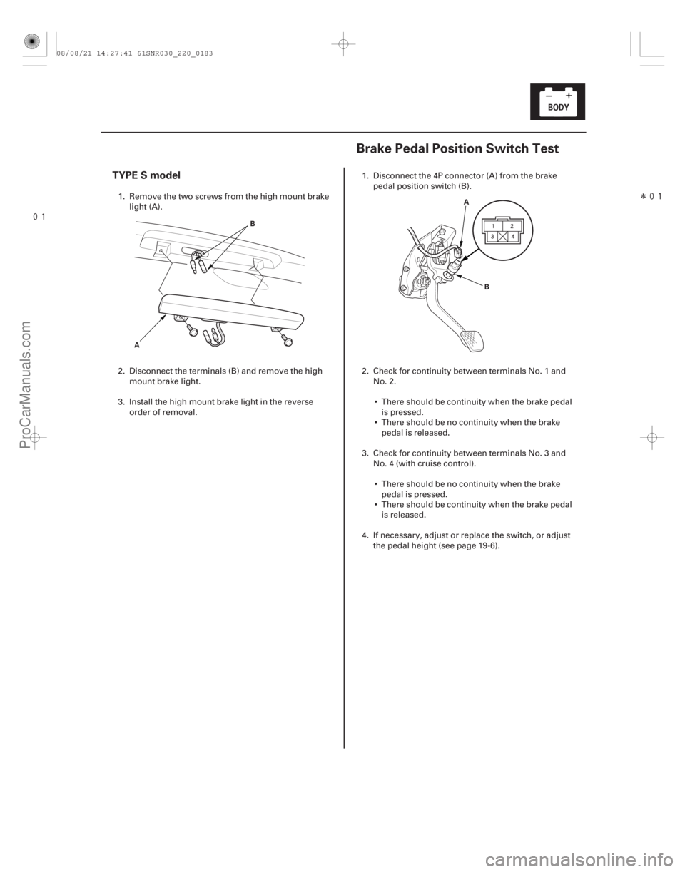 ACURA CSX 2006  Service Repair Manual 
(#



 )
 Î
(#


)
TYPE S model
22-18122-181
Brake Pedal Position Switch Test
A B
A
B
1. Remove the two s