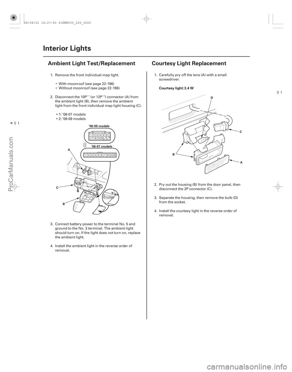 ACURA CSX 2006 Service Repair Manual Î
(#
)
(#
)
Courtesy light: 3.4 W
22-19822-198
Interior Lights
Ambient Light Test/Replacement Cour ACURA CSX 2006 Service Repair Manual Î
(#
)
(#
)
Courtesy light: 3.4 W
22-19822-198
Interior Lights
Ambient Light Test/Replacement Cour