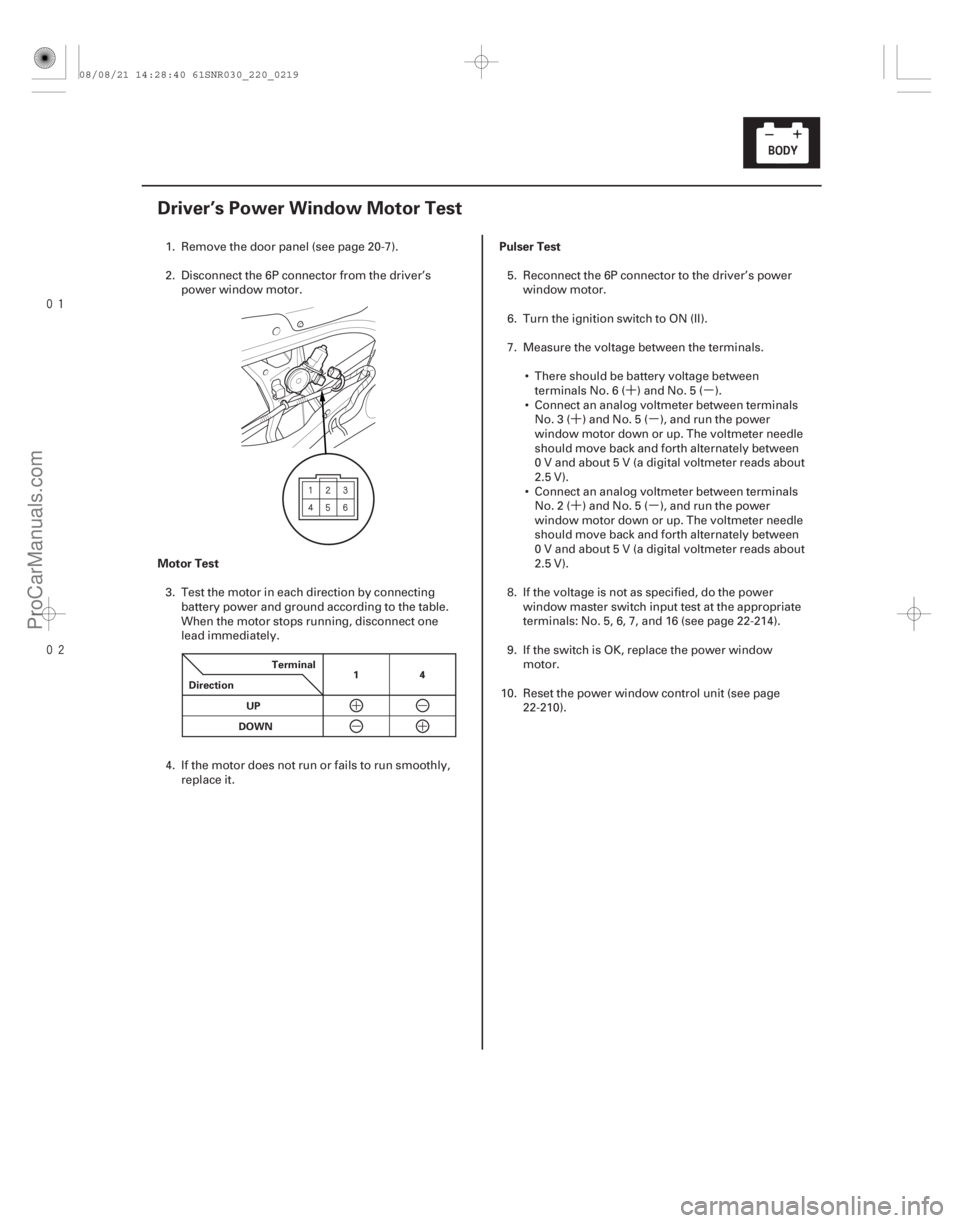 ACURA CSX 2006 Service Repair Manual ´µ
´µ
´µ
(#
)
Motor Test
Pulser Test
22-217
Driver’s Power Window Motor Test
Terminal
Direction 14
UP
DOWN
1. Remove the door pane ACURA CSX 2006 Service Repair Manual ´µ
´µ
´µ
(#
)
Motor Test
Pulser Test
22-217
Driver’s Power Window Motor Test
Terminal
Direction 14
UP
DOWN
1. Remove the door pane