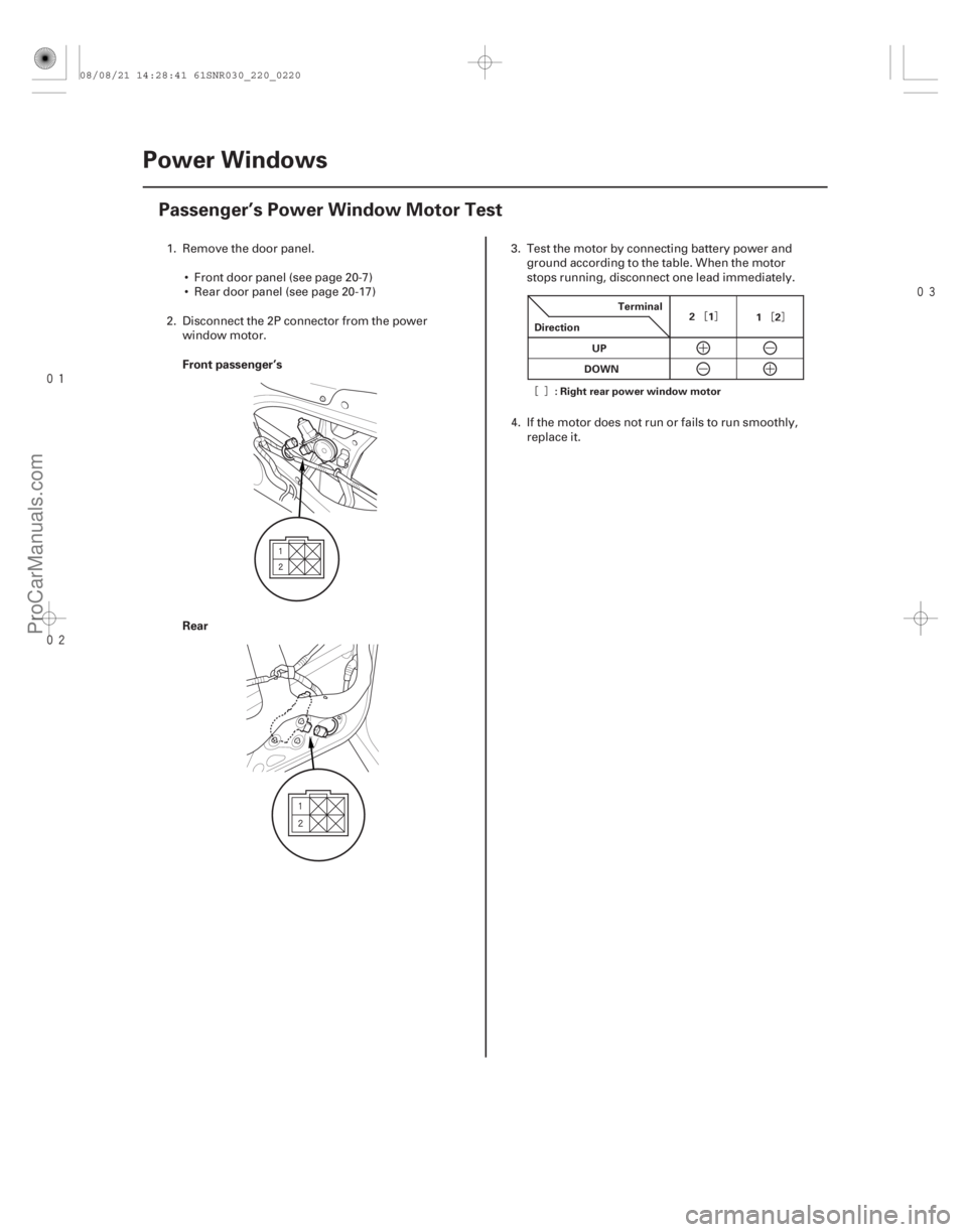 ACURA CSX 2006  Service Repair Manual 

(#
)
¦§ ¦§
¦§
Front passenger’s
Rear
22-218 Power Windows
Passenger’s Power Window Motor Test
Terminal
Direction 21
12
UP
DO