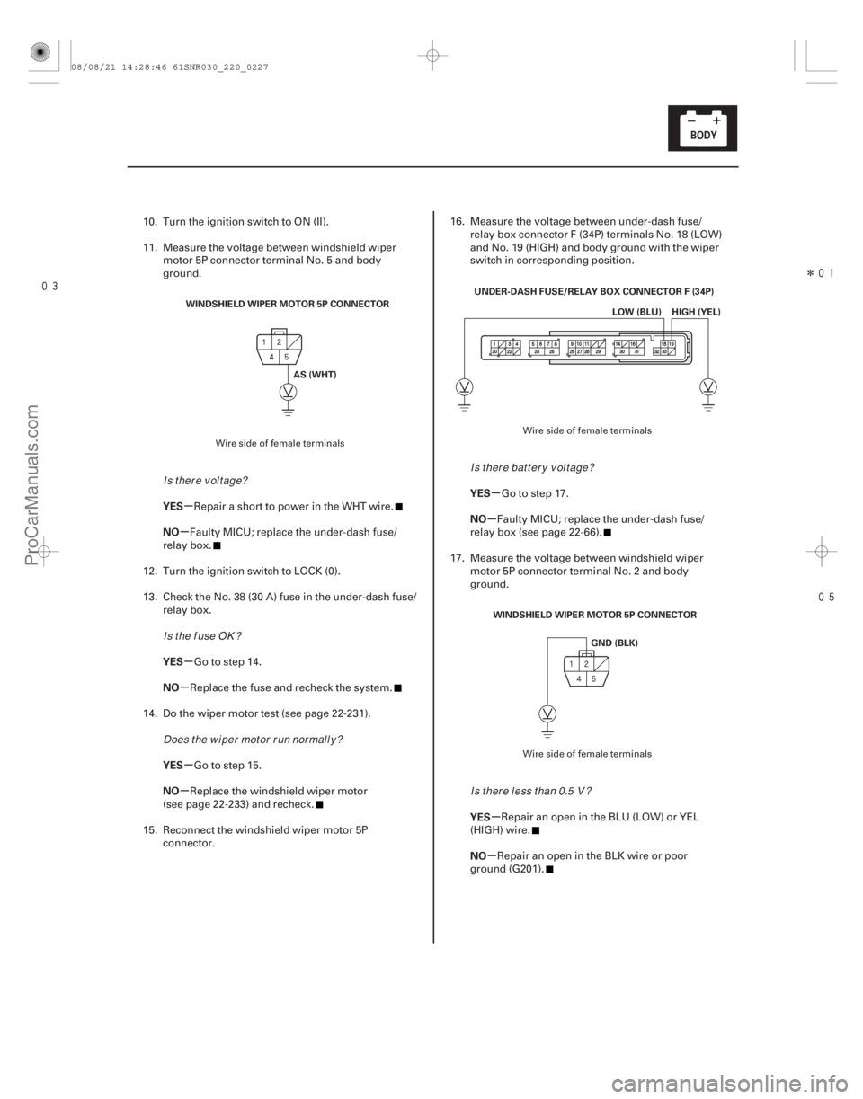 ACURA CSX 2006 Service Repair Manual
Î
µ
µ
µ
µ
µ
µ µ
µ
µ
µ
YES
NO
YES
NO
YES
NO
YES
NO
YES
NO
22-225
WINDSHIELD WIPER MOTOR 5P CONNECTOR
AS (WHT) UNDER-DASH FUSE/RELAY BOX CONNECTOR F (34P)
LOW (BLU) HI ACURA CSX 2006 Service Repair Manual
Î
µ
µ
µ
µ
µ
µ µ
µ
µ
µ
YES
NO
YES
NO
YES
NO
YES
NO
YES
NO
22-225
WINDSHIELD WIPER MOTOR 5P CONNECTOR
AS (WHT) UNDER-DASH FUSE/RELAY BOX CONNECTOR F (34P)
LOW (BLU) HI