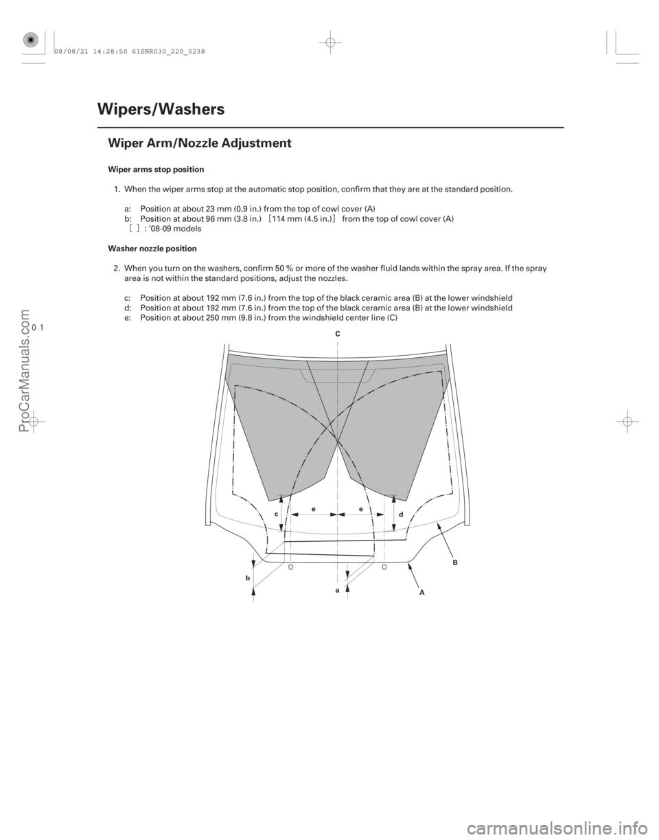 ACURA CSX 2006  Service Repair Manual ¦§
¦§

(#
") Wiper arms stop position
Washer nozzle position
22-236Wipers/Washers
Wiper Arm/Nozzle Adjustment
C
B
A
d
e
b a
c
e
1. When the wip