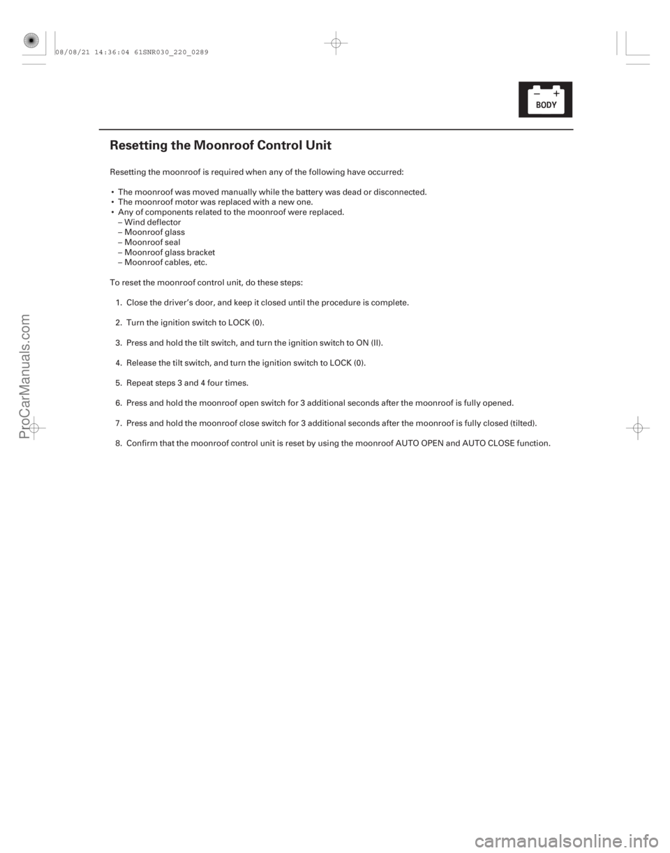 ACURA CSX 2006 Service Repair Manual (#
!)
22-287
Resetting the Moonroof Control Unit
Resetting the moonroof is required when any of the following have occurred: The moonroof was moved manual ACURA CSX 2006 Service Repair Manual (#
!)
22-287
Resetting the Moonroof Control Unit
Resetting the moonroof is required when any of the following have occurred: The moonroof was moved manual