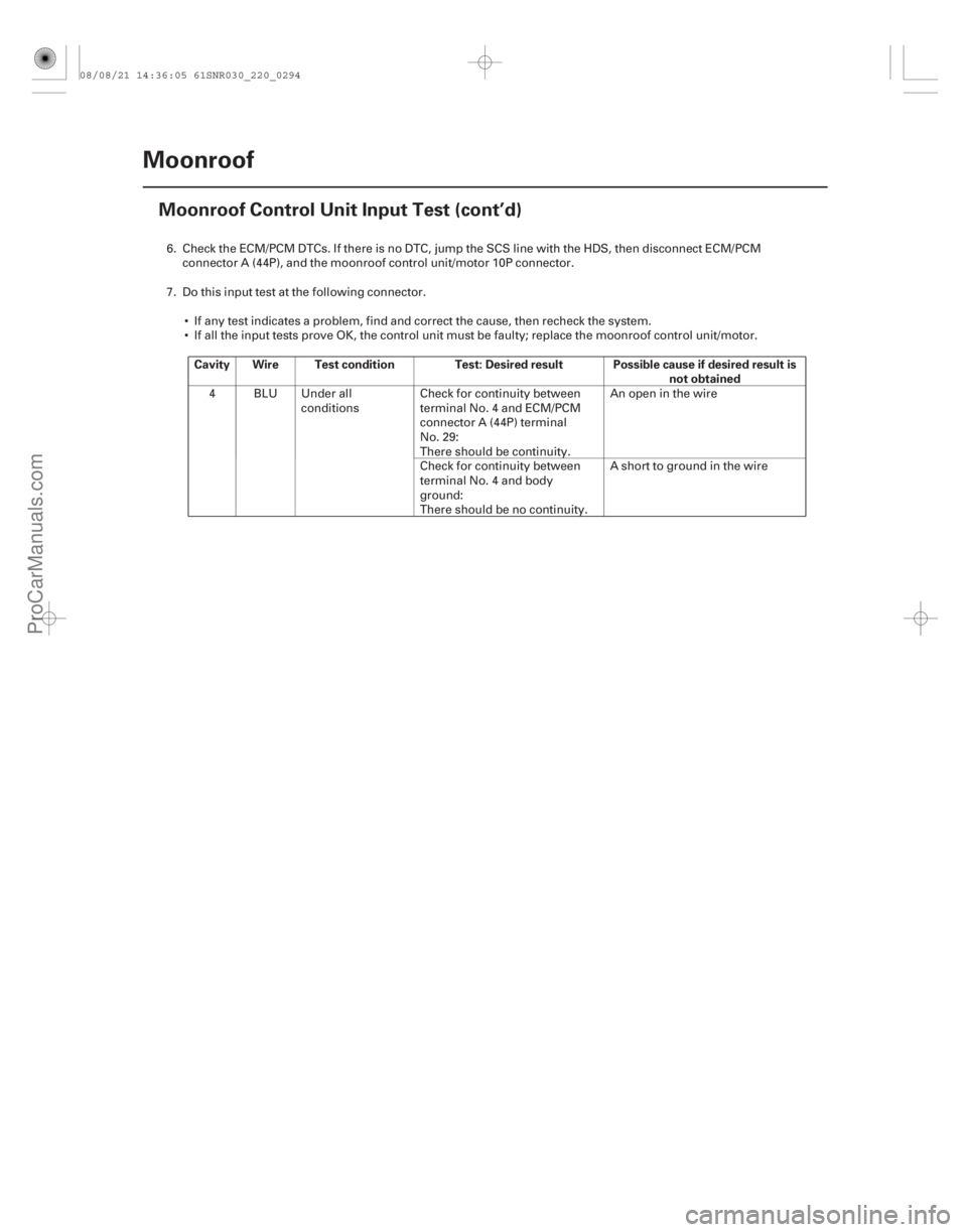 ACURA CSX 2006  Service Repair Manual Cavity Wire Test conditionTest: Desired result Possible cause if desired result is
not obtained
22-292Moonroof
Moonroof Control Unit Input Test (cont’d)
6. Check the ECM/PCM DTCs. If there is no DTC