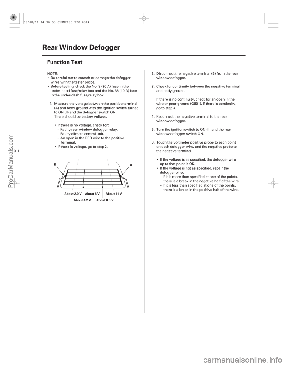 ACURA CSX 2006 Service Repair Manual
(#
)
22-312Rear Window Defogger
Function Test
A
B
About 2.0 V About 6 V About 11 V
About 8.5 V
About 4.2 V
NOTE:
Be careful not to scratch or damage ACURA CSX 2006 Service Repair Manual
(#
)
22-312Rear Window Defogger
Function Test
A
B
About 2.0 V About 6 V About 11 V
About 8.5 V
About 4.2 V
NOTE:
Be careful not to scratch or damage