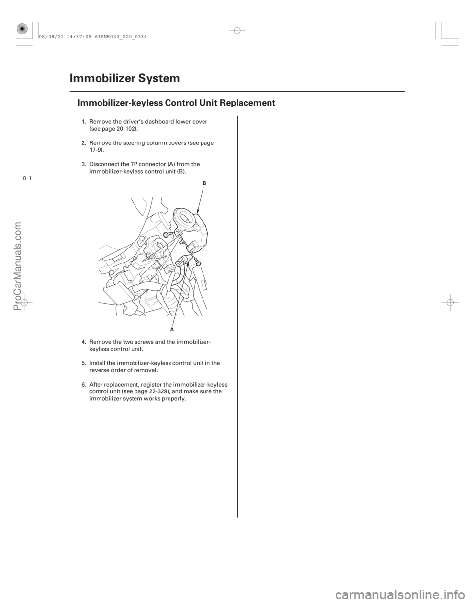 ACURA CSX 2006  Service Repair Manual 
(# )
22-332Immobilizer System
Immobilizer-keyless Control Unit Replacement
A
B
1. Remove the driver’s dashboard lower cover
(see page 20-102).
2. Re