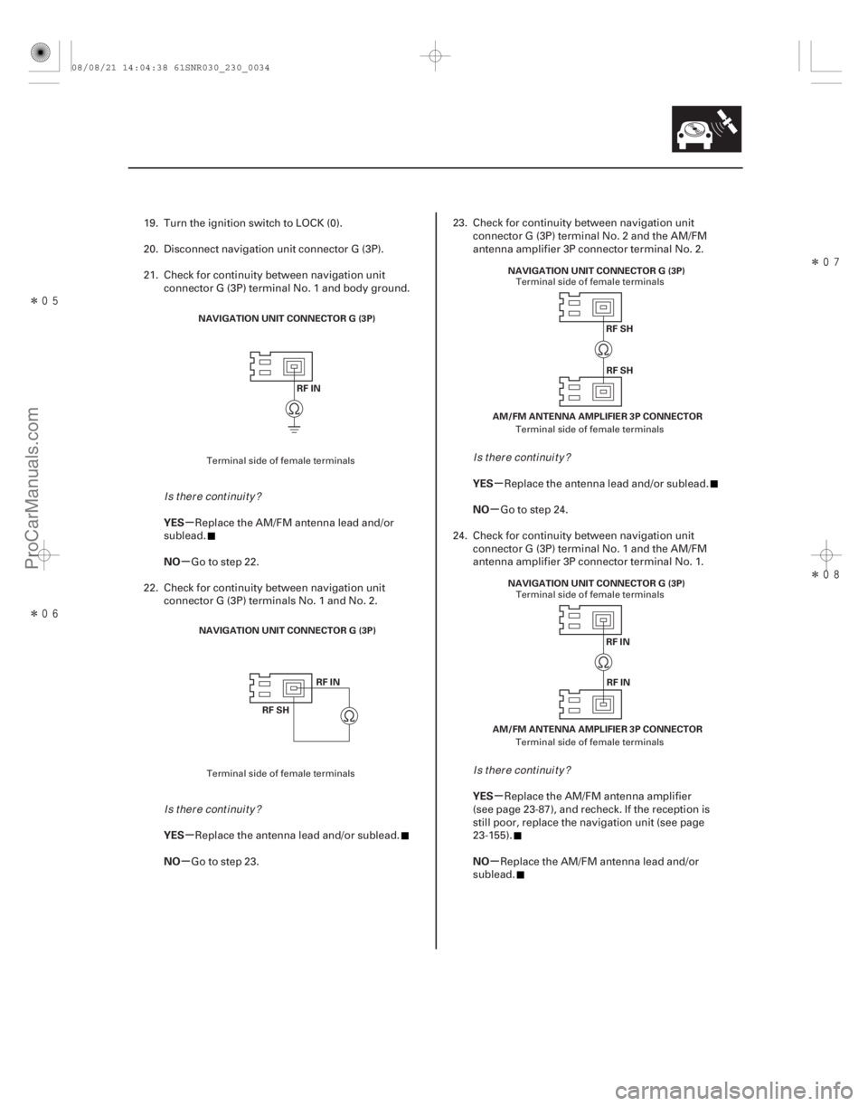 ACURA CSX 2006  Service Repair Manual Î
ÎÎ
Î
µ
µ
µ
µ µ
µ
µ
µ
YES
NO
YES
NO YES
NO
YES
NO
23-31
NAVIGATION UNIT CONNECTOR G (3P)
RF IN
NAVIGATION UNIT CONNECTOR G (3P) RF IN
RF SH AM/FM ANTENNA AMPLI