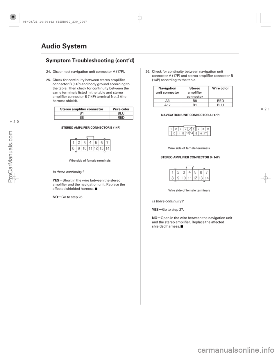 ACURA CSX 2006  Service Repair Manual ÎÎ
µ
µ µ
µ
Stereo amplifier connector Wire color
YES
NO Navigation
unit connector Stereo
amplifier
connector Wire color
YES
NO
23-44 Audio System
Symptom Troubleshooting (cont’d)