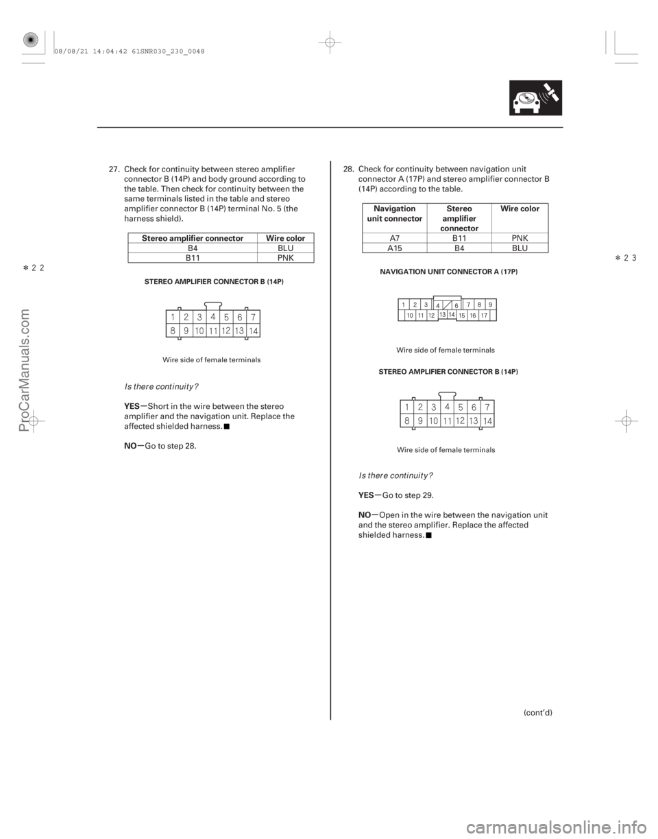 ACURA CSX 2006  Service Repair Manual ÎÎ
µ
µ
µ
µ
Stereo amplifier connector Wire color
YES
NO Navigation
unit connector Stereo
amplifier
connector Wire color
YES
NO
23-45
STEREO AMPLIFIER CONNECTOR B (14P) STEREO AMPLI